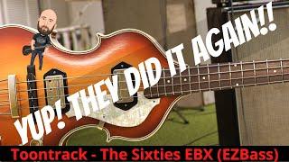 YUP! They Did It AGAIN! | The Sixties EBX - Toontrack (EZ Bass)