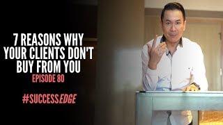 Success Edge - Episode 80:  7 Reasons Why Your Clients Don't Buy From You