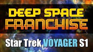 Deep Space Franchise: Discussing Star Trek VOYAGER Season 1!