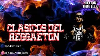 MIX CLASICOS DEL REGGAETON [OLD SCHOOL] - DJ ADRIAN CASTILLO - ( Don Omar, Tego Calderon, & Más)