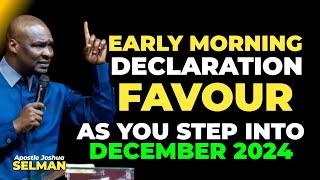 DECLARE EVERY MORNING IN DECEMBER 2024 BEFORE GOING OUT FOR FAVOUR -  APOSTLE JOSHUA SELMAN