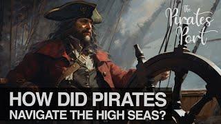 How Did Pirates Navigate The High Seas? | The Pirates Port