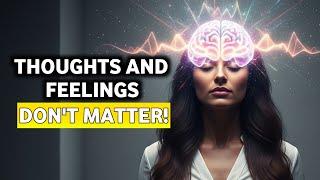 Stop Trying to Manifest With Your Thoughts and Feelings