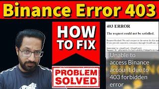 HOW TO FIX BINANCE 403 FORBIDDEN ERROR - PROBLEM SOLVED