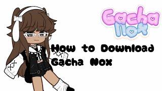 How to Download Gacha Nox /Read description 