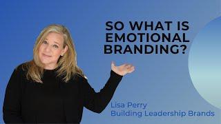So What Is Emotional Branding?