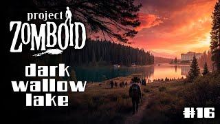 Project Zomboid e16 / Dark wallow lake - рибальський рай та море зомбі