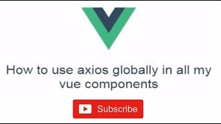 how to use axios globally in all vue components