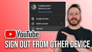 How To Sign Out Youtube Account From Other Devices Fast