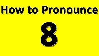 How to Pronounce 8