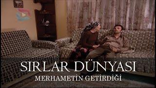 Sırlar Dünyası - MERHAMETİN GETİRDİĞİ