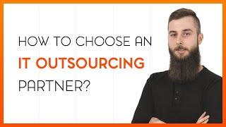 IT outsourcing - 3 things to consider when choosing a partner