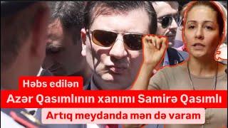 Həbs edilən Azər Qasımlının yoldaşı Samirə Qasımlı: İndi mən meydandayam