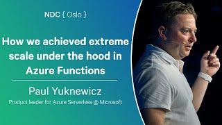 How we achieved extreme scale under the hood in Azure Functions - Paul Yuknewicz - NDC Oslo 2024