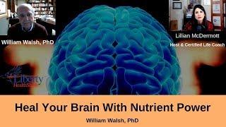 William Walsh, PhD Nutrient Power & Heal Your Brain