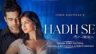 Hadh Se (Official Song)- Jubin Nautiyal | Shruti Chauhan | Rahul Mishra | Prince Dubey | Anshul Garg