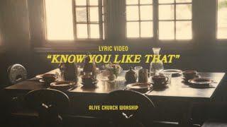 Know You Like That [Official Lyric Video] | Alive Church Worship, Joshua Lane and Elisha Fontenot