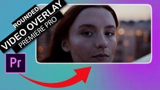 How To Create Video Overlay With Curved Edges In Premiere Pro