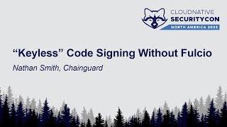 "Keyless" Code Signing Without Fulcio - Nathan Smith, Chainguard