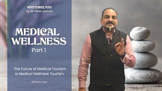 The Future of Medical Tourism is Medical Wellness Tourism - Dr Prem Medical Wellness Masterclass - 1