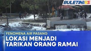 FENOMENA AIR PASANG | Beberapa Kawasan Di Pontian Dinaiki Air