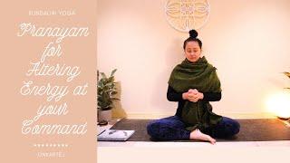 Kundalini Pranayam for Altering Your Energy At Your Command