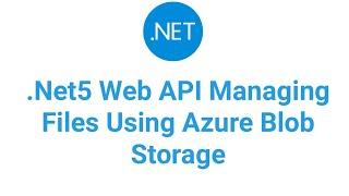 .Net5 Web API Managing Files Using Azure Blob Storage