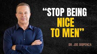 STOP BEING NICE TO MEN DO THIS INSTEAD - JOE DISPENZA MOTIVATION