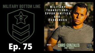 Ep. 75 - Military Transitions, Opportunities and Resources with Chris Gonzales