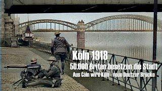 Köln 1918 koloriert - 50.000 Briten besetzen die Stadt - British troops in Cologne - colorized