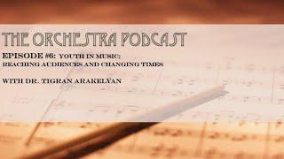 The Orchestra Podcast, #6 with Dr. Tigran Arakelyan