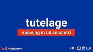 TUTELAGE - Meaning and Pronunciation