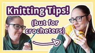 Knitting Tips for Crocheters (from someone who does both!)