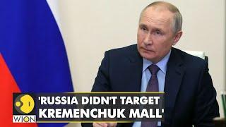 Russian President Putin denies hitting shopping mall in Ukraine's Kremenchuk with missiles | WION