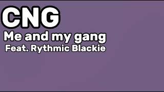 CNG- Me and my Gang! Feat. Rythmic Blackey | Metro Productions |