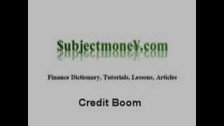 Credit Boom - What is the definition? - Financial Dictionary - Subjectmoney.com