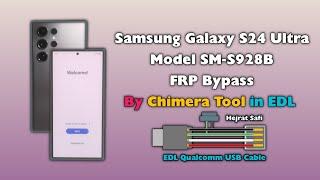 Samsung S24 Ultra FRP Bypass By Chimera Tool S928B EDL Google Account Unlock Android 14