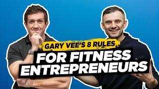 Gary Vee - 8 Rules To Being A Successful Fitness Entrepreneur