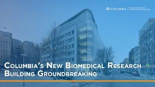 Columbia Breaks Ground on New Biomedical Research Building