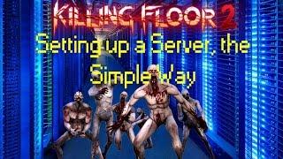 KF2 TUTORIAL - How to Set Up a Killing Floor 2 Server, the SIMPLE Way