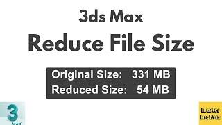 3 Methods to Reduce 3ds Max File Size | Speed Up Viewport Workflow