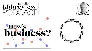 The kbbreview Podcast: How's Business?