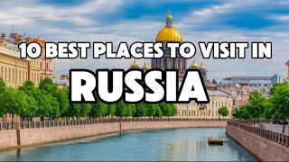 10 Best Places To Visit In Russia | Travel Guide | 2025