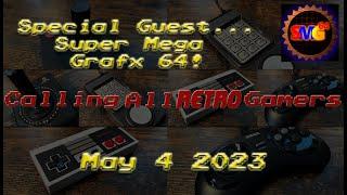 Special Guest...Super Mega Grafx 64! - May 4, 2023 - Calling All Retro Gamers