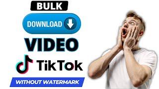 Bulk Download Tiktok Videos Without Watermark | Tiktok Bulk Downloader