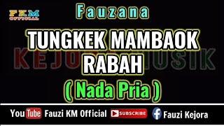 Fauzana - TUNGKEK MAMBAOK RABAH (Karaoke) NADA PRIA