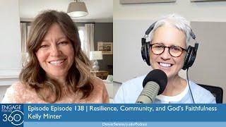 Engage360 Episode 138 | Resilience, Community, and God’s Faithfulness; with Kelly Minter