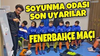 FENERBAHÇE MAÇI ÖNCESİ SOYUNMA ODASINDA SON UYARILARI YAPTIM