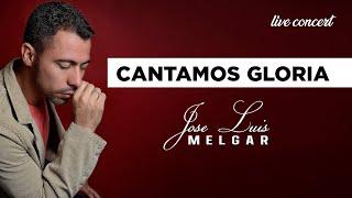 CANTAMOS GLORIA  - JOSÉ LUIS MELGAR - LIVE CONCERT