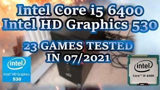 Intel Core i5-6400 \ HD Graphics 530 \ 23 GAMES TESTED IN 07/2021 (16GB RAM)